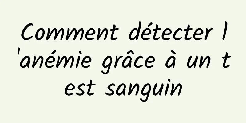 Comment détecter l'anémie grâce à un test sanguin