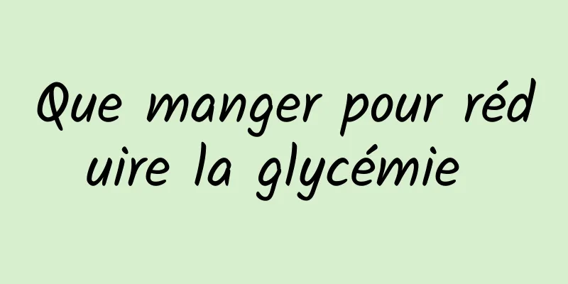 Que manger pour réduire la glycémie 