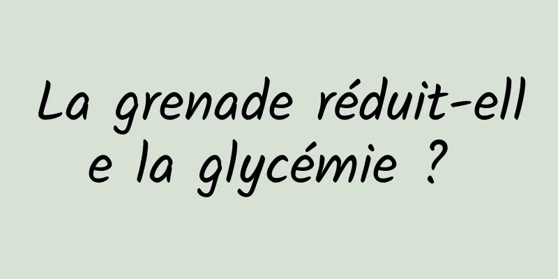 La grenade réduit-elle la glycémie ? 