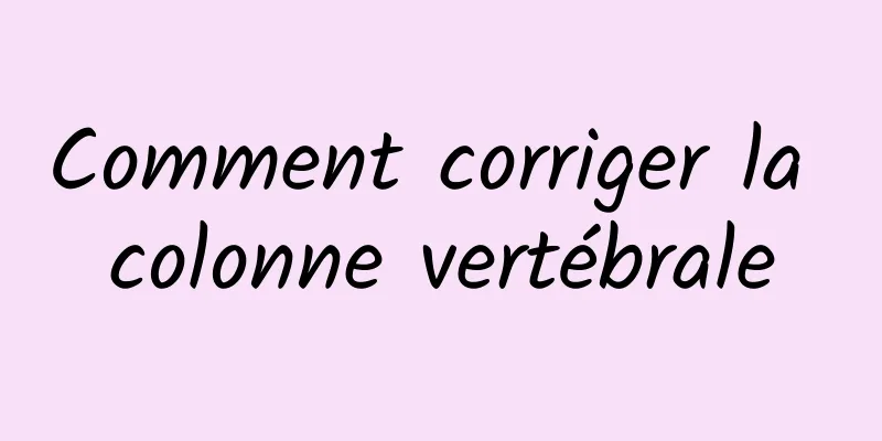 Comment corriger la colonne vertébrale