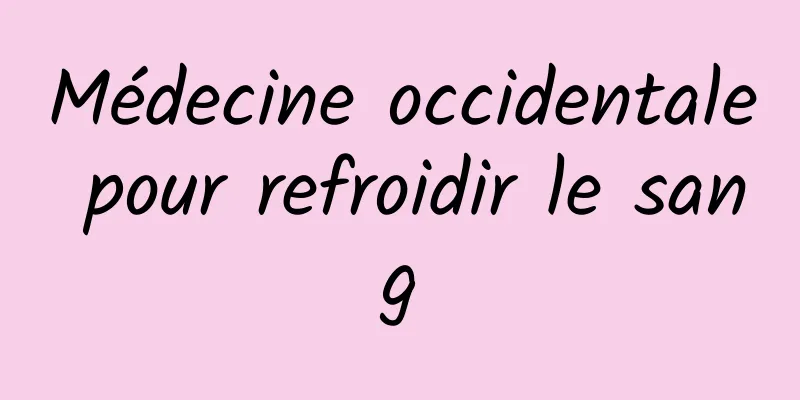 Médecine occidentale pour refroidir le sang