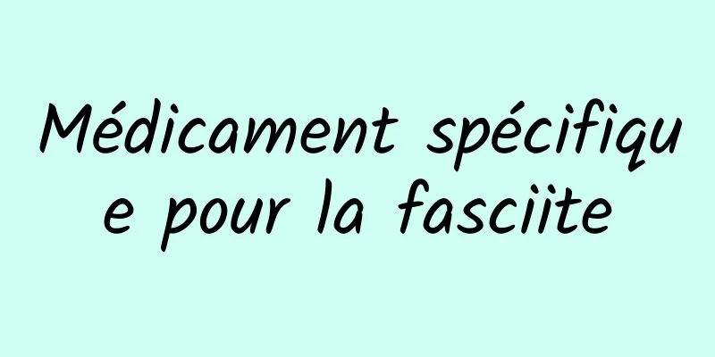 Médicament spécifique pour la fasciite