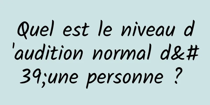 Quel est le niveau d'audition normal d'une personne ? 