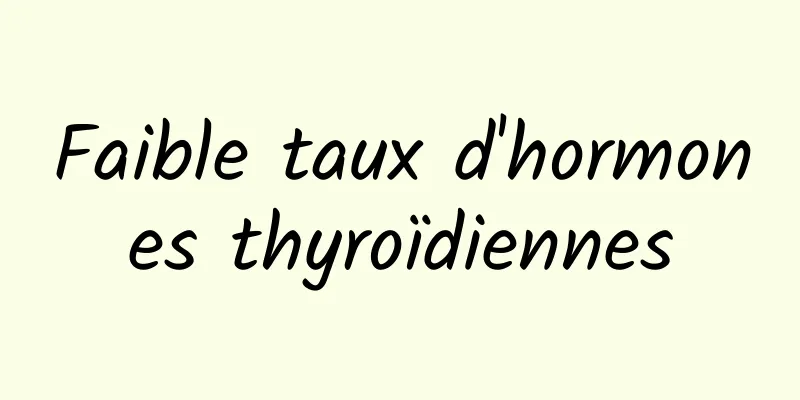 Faible taux d'hormones thyroïdiennes