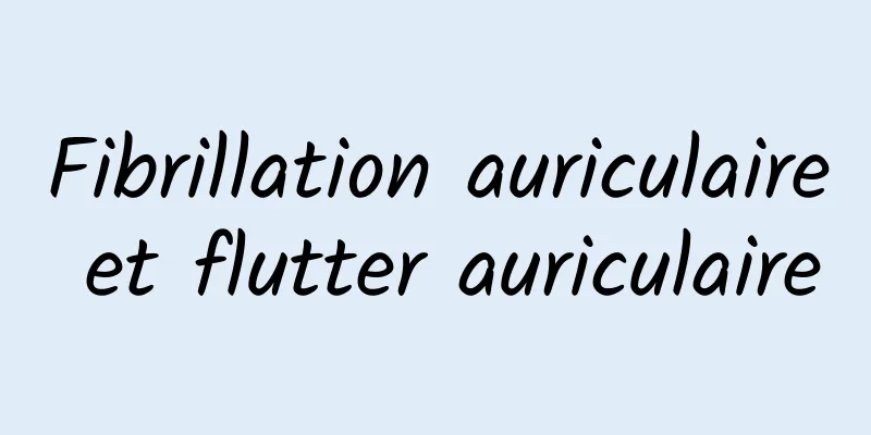 Fibrillation auriculaire et flutter auriculaire