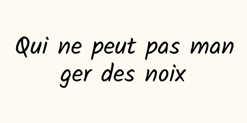 Qui ne peut pas manger des noix