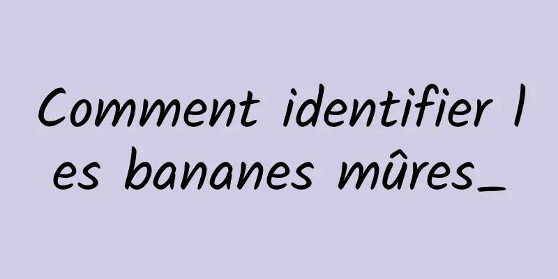 Comment identifier les bananes mûres_