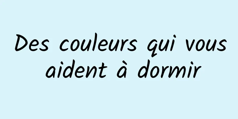 Des couleurs qui vous aident à dormir