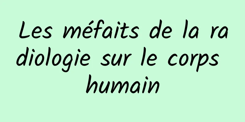 Les méfaits de la radiologie sur le corps humain