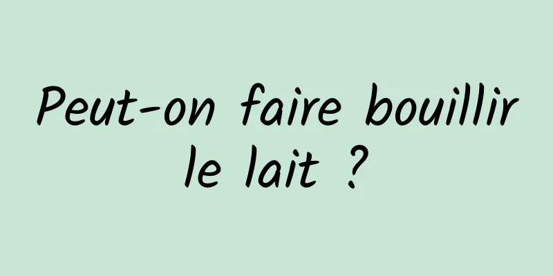 Peut-on faire bouillir le lait ? 