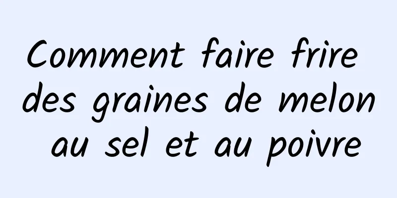 Comment faire frire des graines de melon au sel et au poivre