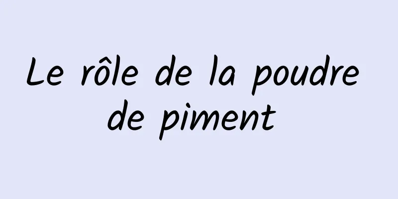 Le rôle de la poudre de piment 