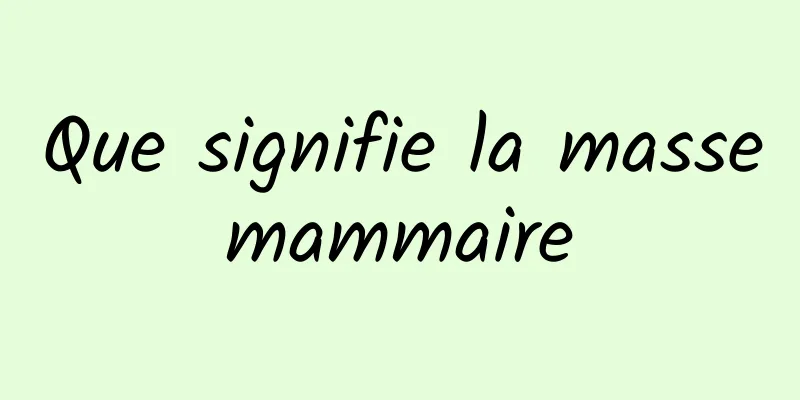 Que signifie la masse mammaire 