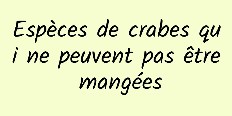 Espèces de crabes qui ne peuvent pas être mangées