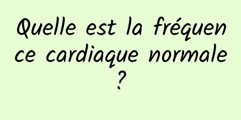 Quelle est la fréquence cardiaque normale ? 