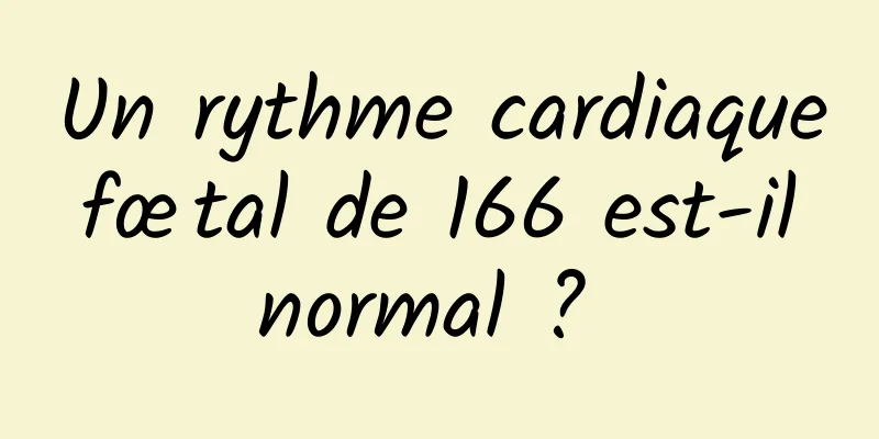 Un rythme cardiaque fœtal de 166 est-il normal ? 