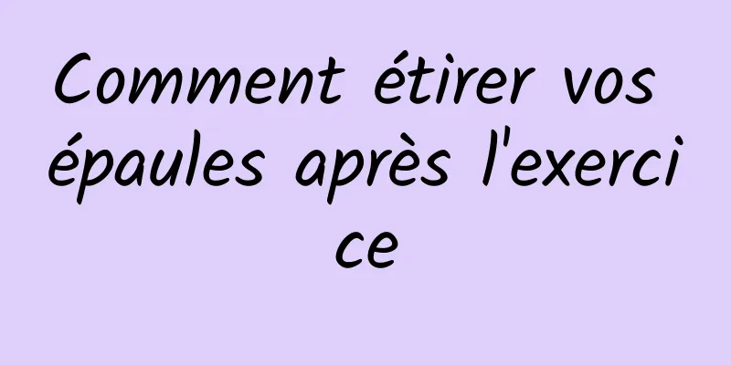 Comment étirer vos épaules après l'exercice