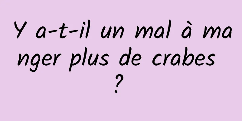 Y a-t-il un mal à manger plus de crabes ? 