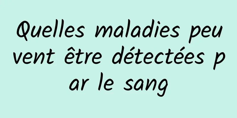 Quelles maladies peuvent être détectées par le sang