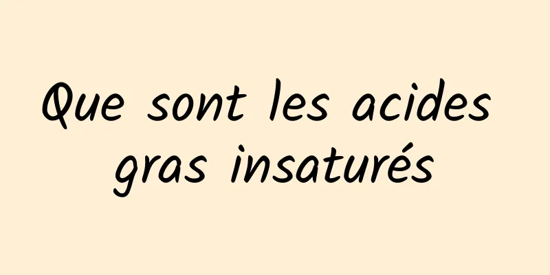 Que sont les acides gras insaturés