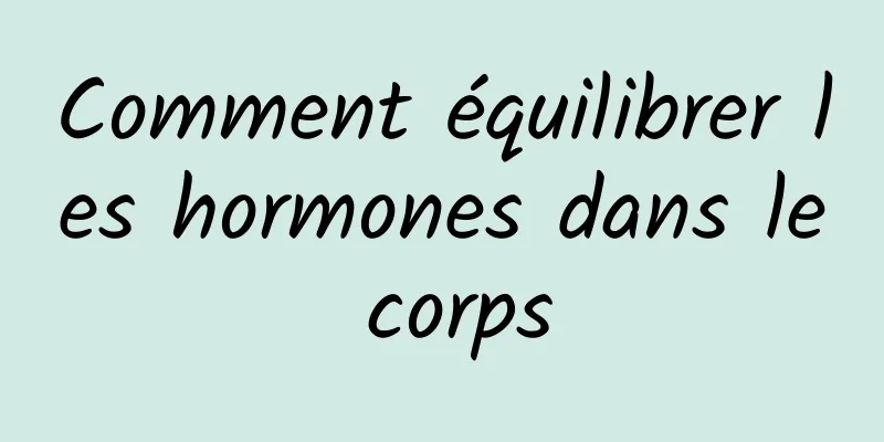 Comment équilibrer les hormones dans le corps