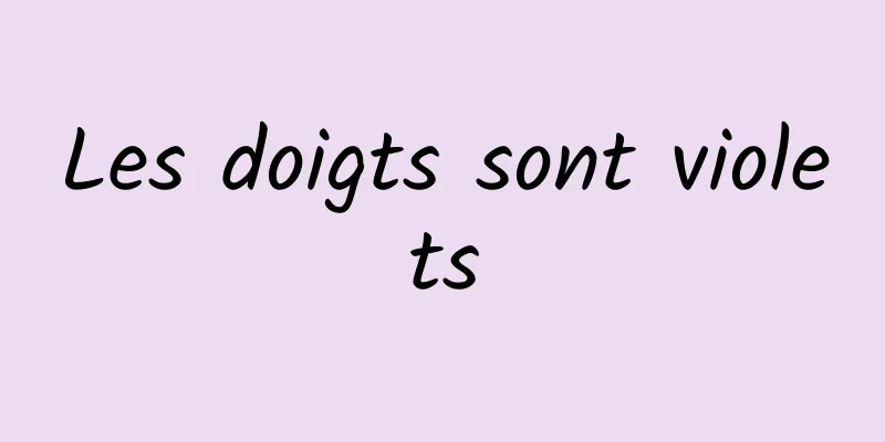 Les doigts sont violets