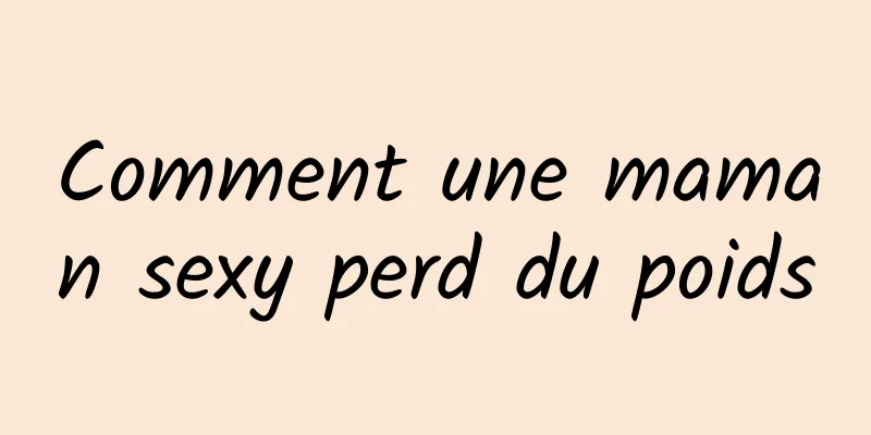 Comment une maman sexy perd du poids