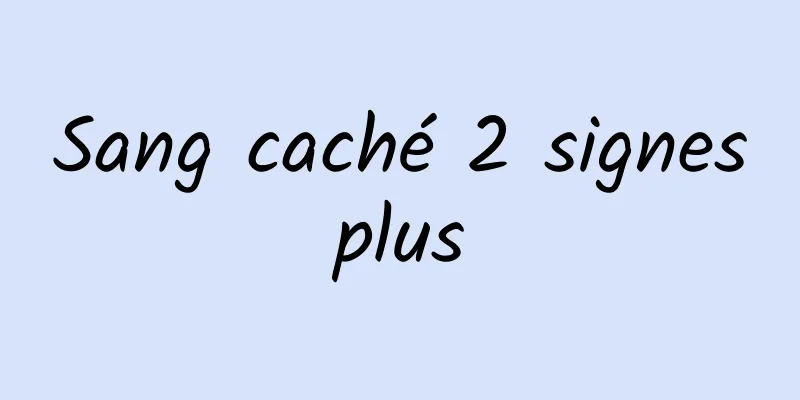 Sang caché 2 signes plus 