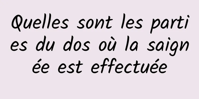 Quelles sont les parties du dos où la saignée est effectuée