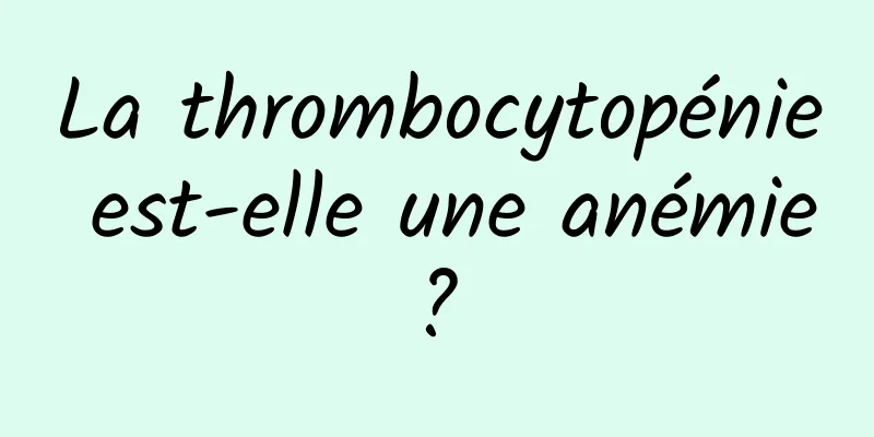 La thrombocytopénie est-elle une anémie ? 