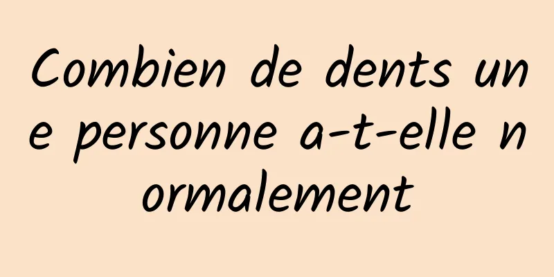 Combien de dents une personne a-t-elle normalement