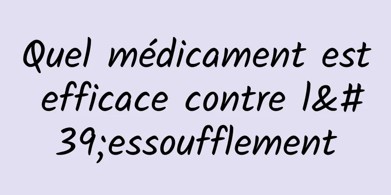 Quel médicament est efficace contre l'essoufflement