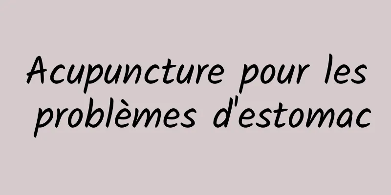 Acupuncture pour les problèmes d'estomac