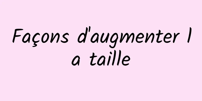 Façons d'augmenter la taille