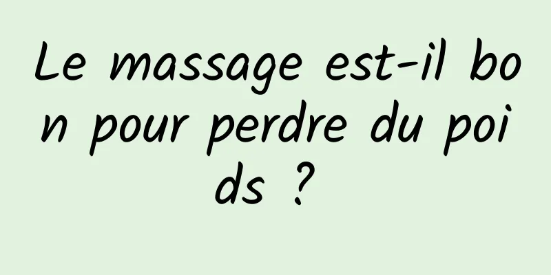 Le massage est-il bon pour perdre du poids ? 