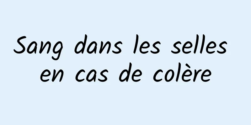 Sang dans les selles en cas de colère