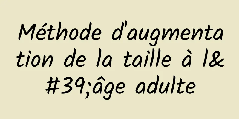 Méthode d'augmentation de la taille à l'âge adulte