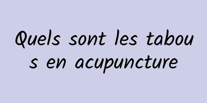 Quels sont les tabous en acupuncture