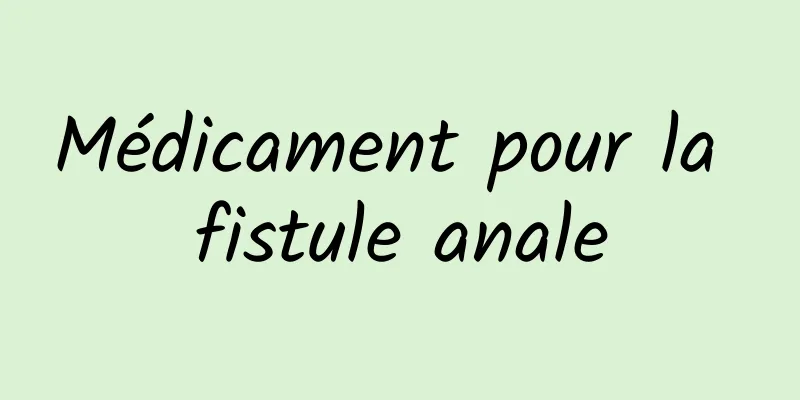 Médicament pour la fistule anale