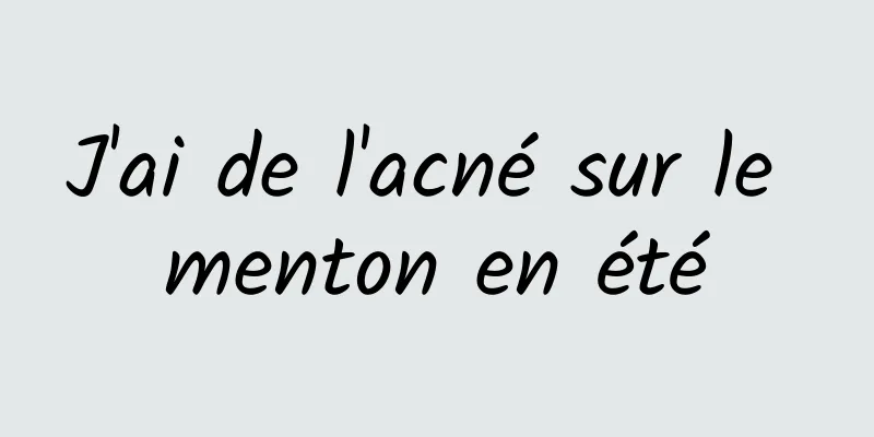 J'ai de l'acné sur le menton en été