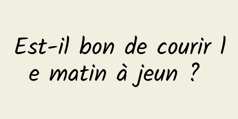 Est-il bon de courir le matin à jeun ? 