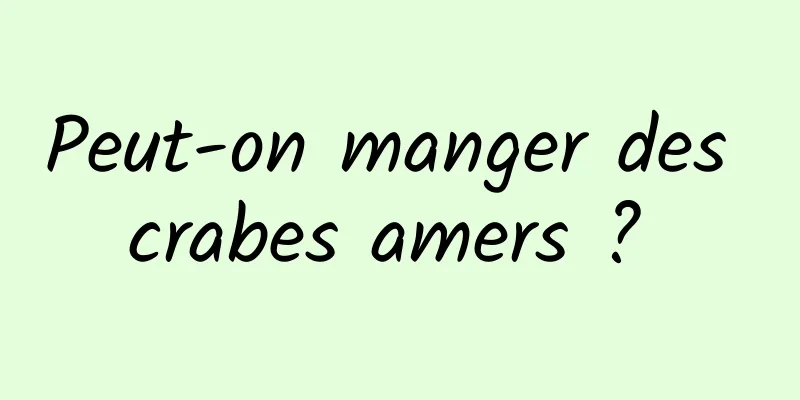 Peut-on manger des crabes amers ? 