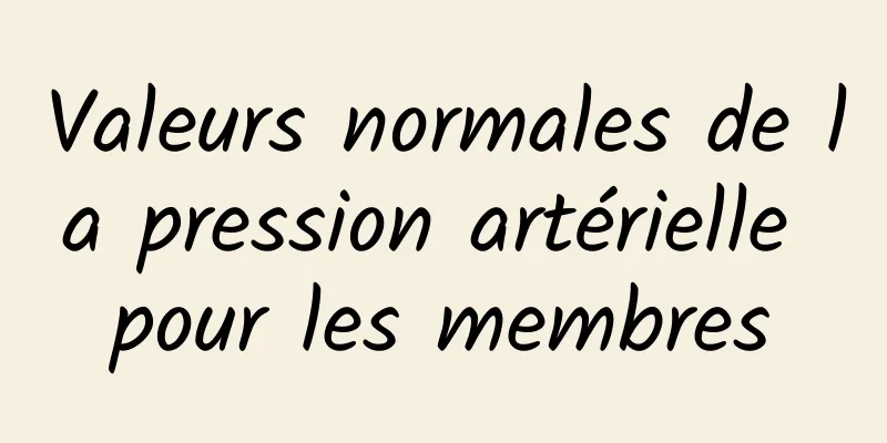 Valeurs normales de la pression artérielle pour les membres