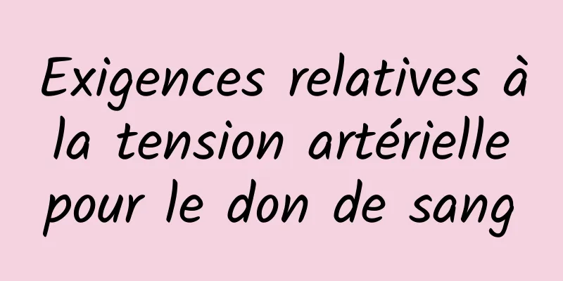 Exigences relatives à la tension artérielle pour le don de sang