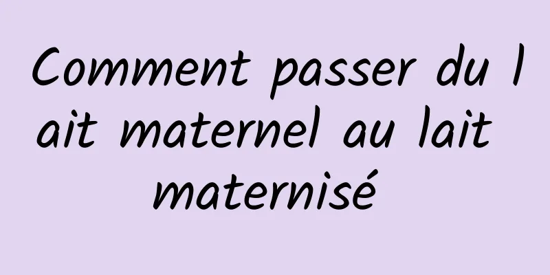 Comment passer du lait maternel au lait maternisé 