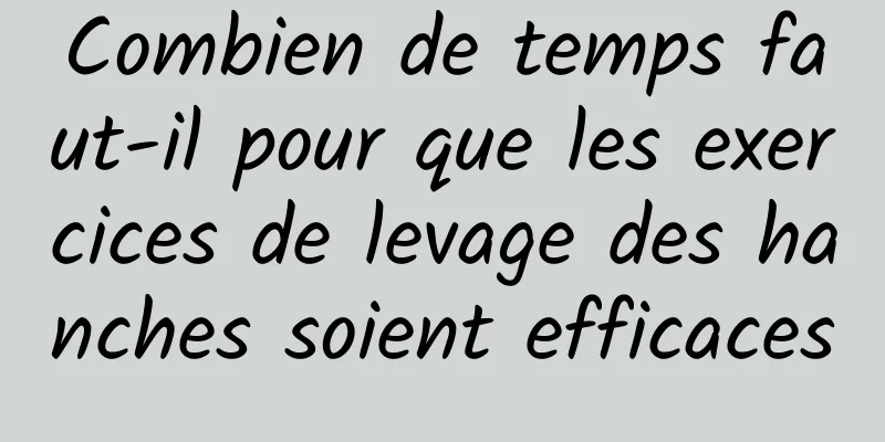 Combien de temps faut-il pour que les exercices de levage des hanches soient efficaces