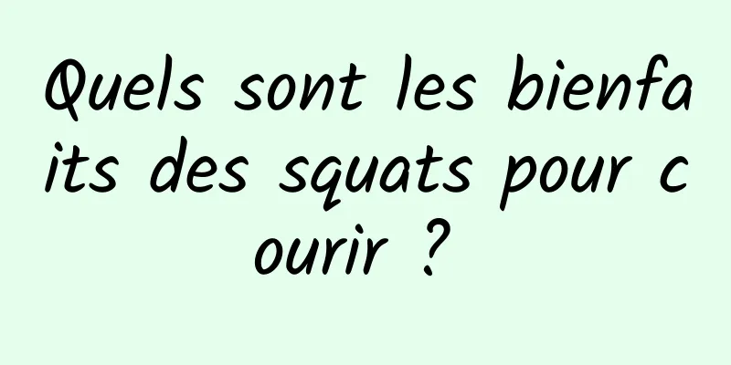 Quels sont les bienfaits des squats pour courir ? 