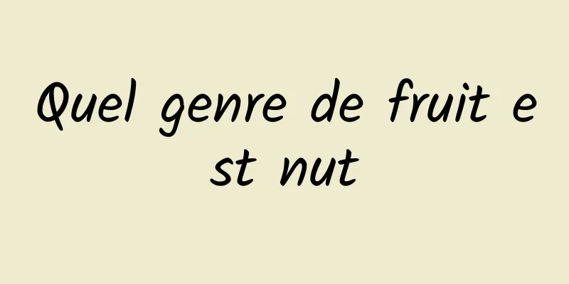 Quel genre de fruit est nut