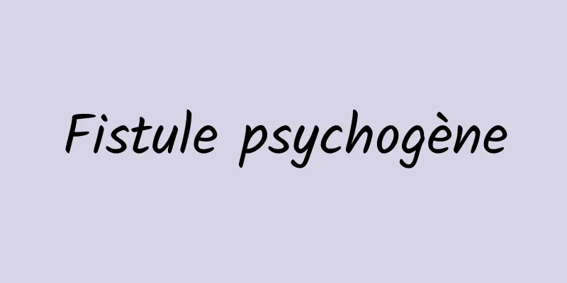 Fistule psychogène