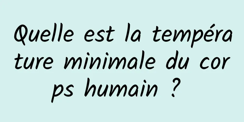 Quelle est la température minimale du corps humain ? 